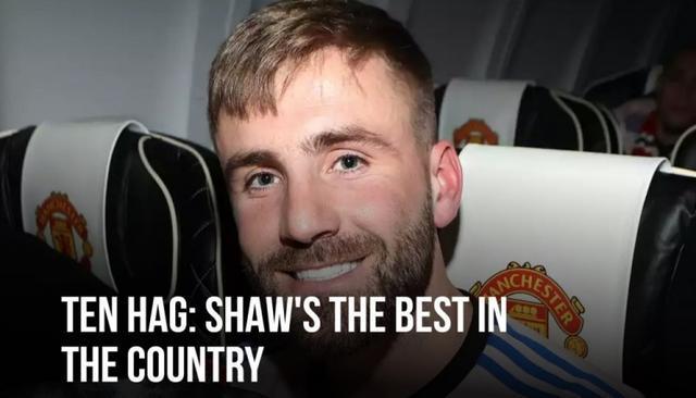 滕哈赫：卢克-肖是英国最佳左后卫，我们需要他来实现球队的目标