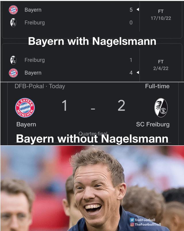 （纳格尔斯曼fm）梗图账号：纳格尔斯曼在的时候5-0+4-1 一走就1-2弗赖堡了