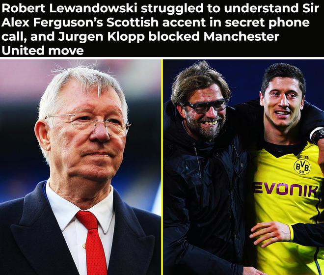 莱万：当年弗格森亲自打电话邀我加盟曼联 但多特和克洛普拒绝了